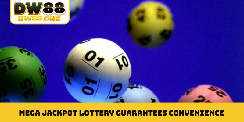 Mega jackpot lottery guarantees convenience