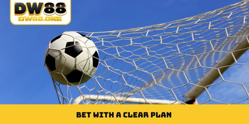 Bet with a clear plan