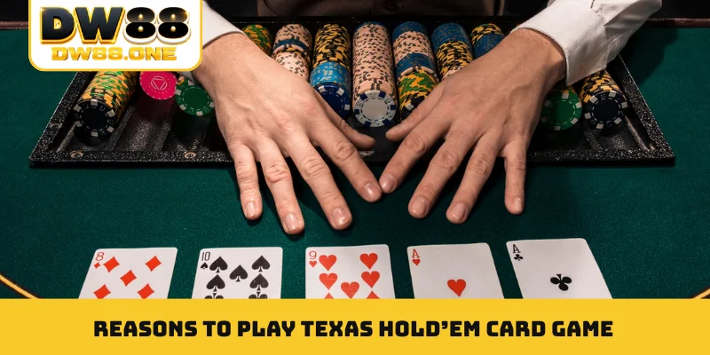 Reasons to play Texas Hold’em card game