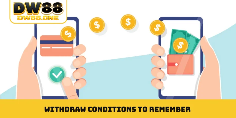 Withdraw conditions to remember